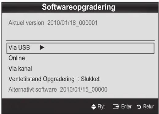 Softwareopgradering Aktuel version 2010/01/18_000001 Via USB ▶ Online Via kanal Ventetilstand Opgradering : Slukket Alternativt software 2010/01/15_00000 Flyt Enter Retur