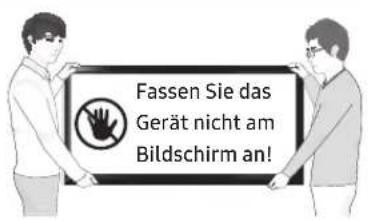 Fassen Sie das Gerät nicht am Bildschirm an!