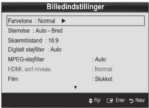 Billedindstillinger Farvetone : Normal ▶ Størrelse : Auto - Bred Skærmtilstand : 16:9 Digitalt støjfilter : Auto MPEG-støjfilter : Auto HDMI, sort niveau : Normal Film : Slukket Flyt Enter Refur