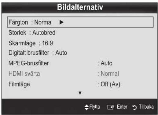 Bildalternativ Färgton : Normal ► Storlek : Autobred Skärmläge : 16:9 Digitalt brusfilter : Auto MPEG-brusfilter : Auto HDMI svärta : Normal Filmläge : Off (Av) Flytta Enter Tillbaka