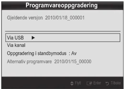 Programvareoppgradering Gjeldende version 2010/01/18_000001 Via USB ▶ Via kanal Oppgradering i standbymodus : Av Alternativ programvare 2010/01/15_00000 Flytt Enter Tilbake