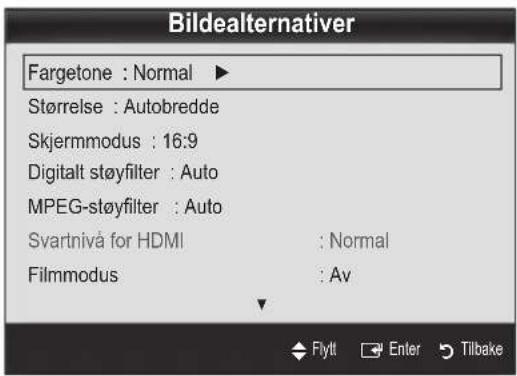 Bildealternativer Fargetone : Normal ▶ Størrelse : Autobredde Skjermmodus : 16:9 Digitalt støyfilter : Auto MPEG-støyfilter : Auto Svartnivå for HDMI : Normal Filmmodus : Av Flytt Enter Tilbake