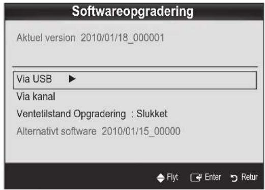 Softwareopgradering Aktuel version 2010/01/18_000001 Via USB ▶ Via kanal Ventetilstand Opgradering : Slukket Alternativt software 2010/01/15_00000 Flyt Enter Retur