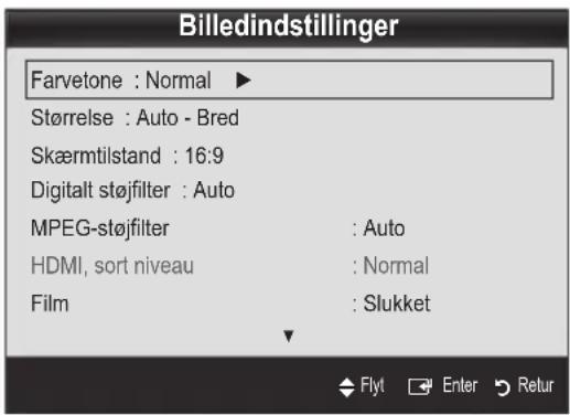 Billedindstillinger Farvetone : Normal ▶ Størrelse : Auto - Bred Skærmtilstand : 16:9 Digitalt støjfilter : Auto MPEG-støjfilter : Auto HDMI, sort niveau : Normal Film : Slukket Flyt Enter Retur