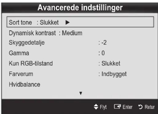 Avancerede indstillinger Sort tone : Slukket ▶ Dynamisk kontrast : Medium Skyggedetalje : -2 Gamma : 0 Kun RGB-tilstand : Slukket Farverum : Indbygget Hvidbalance Flyt Enter Retur