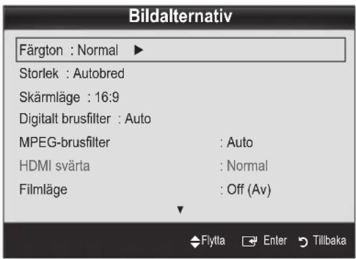 Bildalternativ Färgton : Normal ► Storlek : Autobred Skärmläge : 16:9 Digitalt brusfilter : Auto MPEG-brusfilter : Auto HDMI svärta : Normal Filmläge : Off (Av) Flytta Enter Tillbaka