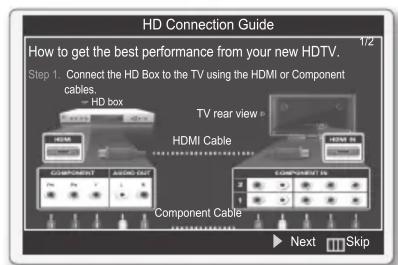 HD Connection Guide How to get the best performance from your new HDTV. Step 1 Connect the HD Box to the TV using the HDMI or Component cables. ~ HD box HDMI Cable COMPONENT ASSOCIATION COMPONENT TO HDMI HDMI Cable HDMI Cable Component Cable Next Skip