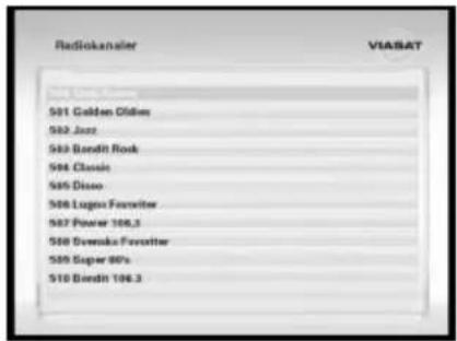 Radiokanaler VIASAT 501 Golden Oldies 502 Jazz 503 Bondt Rock 504 Classic 505 Disco 506 Lugos Forderer 507 Power 106.3 508 Swenska Forderer 509 Super 80's 510 Bondt 106.3