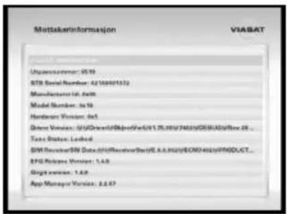 MottakerInformation VIABAT Uniprocantomer: 0519 STB Serial Number: 6210001572 Manufacturer id: 3488 Model Number: 3419 Hardware Version: 3419 Drive Version: SUDrave/DSpmod/RS/21.25.00/7402/DSW/AD/Rev 28 ... Text Status: Locked SIM Receiver/SIN Data/DiffReceiver/Best/E.6.6.02/SCWD/402/PPGDLCT... EFS Release Version: 1.4.9 Single version: 1.4.9 App Manager Version: 2.2.67