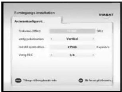 Ferstegangs installation VIASAT Antennekoefigurt Frekvass (MHz) 1000 GHz vrig polarisation Vertical Indetil sordafies 27566 Kayenda's Vrig REC 3/4 data: Tilbage d'fremplandside On for at p8 kilometers