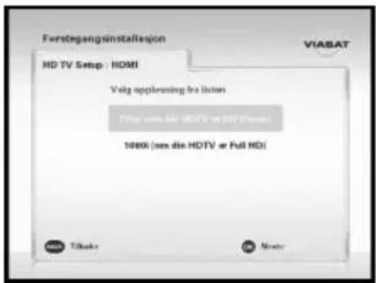 Ferstegangsinstallasjon HD TV Setup - HDMI ViASAT Volg appliesing fra listen Tilgrum die HDTV or Full HD 1000 (om die HDTV or Full HD) Tilgrum Mode