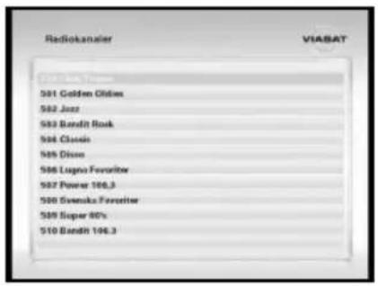 Radiokanaler VIASAT 501 Golden Oldies 502 Jazz 503 Bandit Rock 504 Classic 505 Divine 506 Lugna Favorite 507 Power 106.3 508 Ovenska Favorite 509 Super 80's 510 Bandit 106.3