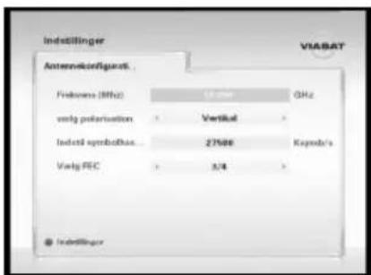 Indstillinger VIABAT Antennokorligiert Friedener (MHz) 12.500 GHz verig polarisation Vertikel Indelöl symbolhas 27500 Kipoda's Verig FEC 3/4 Indstillinger