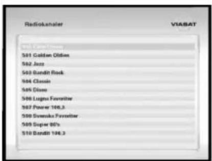 Radiokanaler VIASAT 501 Golden Oldies 502 Jazz 503 Bandit Rock 504 Classic 505 Disso 506 Lugus Forester 507 Power 106.3 508 Swenska Forester 509 Super 80's 510 Bandit 106.3