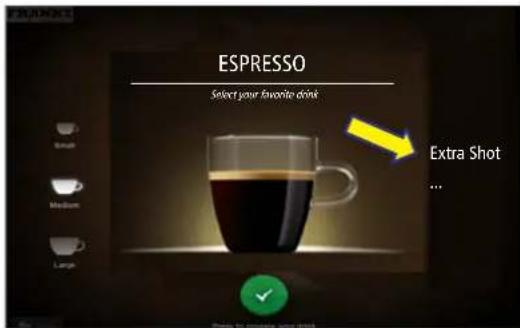ESPRESSO. Select your favorite drink. Extra Shot...