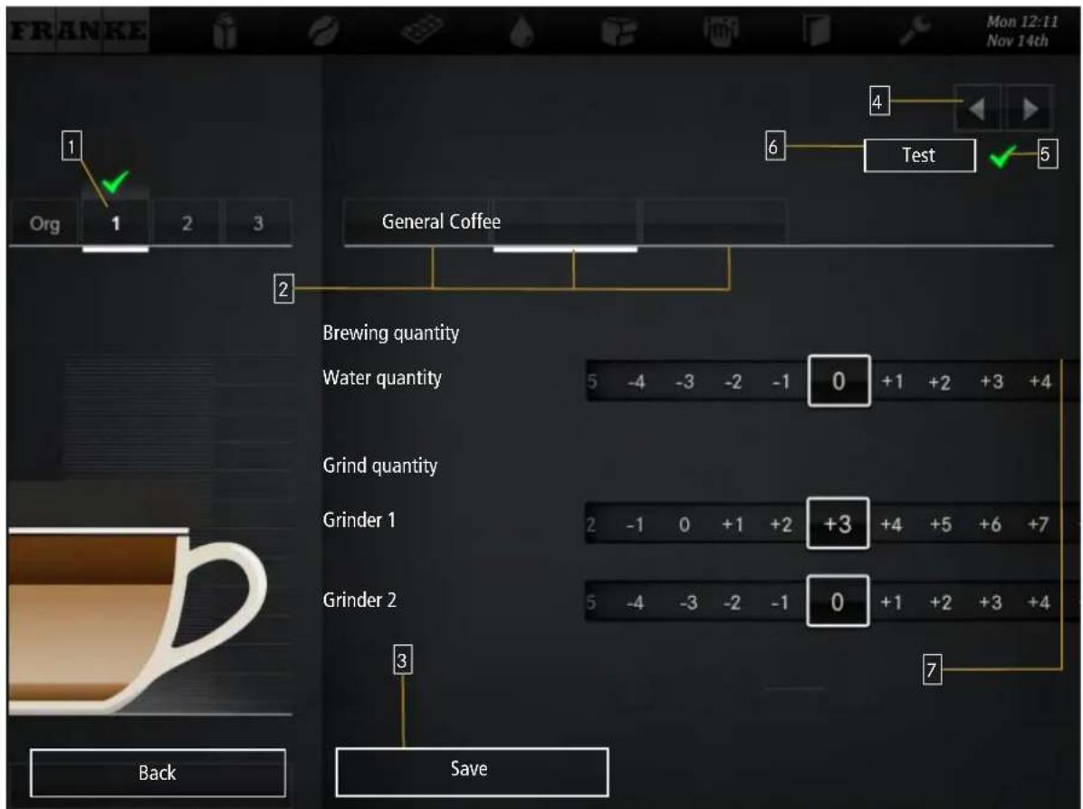 FRANKE Mon 12:11 Nov 14th 1 Org 1 2 3 General Coffee 6 Test ✓ 5 2 Brewing quantity Water quantity 5 -4 -3 -2 -1 0 +1 +2 +3 +4 Grind quantity Grinder 1 2 -1 0 +1 +2 +3 +4 +5 +6 +7 Grinder 2 5 -4 -3 -2 -1 0 +1 +2 +3 +4 3 Save Back