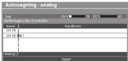 Autosøgning - analog Søg CH 2 ■ 78 CC 1 41 Dette tager cirka 3 minutter. Kanal Kanalnavn CH 29 CH 33 BBC1 Analog: 2 Søger