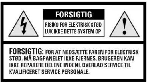 FORSIGTIG RISIKO FOR ELEKTRISK ST∅D LUK IKKE DETTE SYSTEM OP FORSIGTIG: FOR AT NEDSÆTTE FAREN FOR ELEKTRISK ST∅D, MÅ BAGPANELET IKKE FJERNES, BRUGEREN KAN IKKE REPARERE DELENE INDENI. OVERLAD SERVICE TIL KVALIFICERET SERVICE PERSONALE.