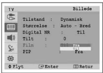 Tilstand : Dynamisk Størrelse : Auto - Bred Digital NR : Til Tilt : 0 Film : Til Fra PIP : Fra Flyt Enter Retur