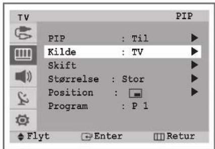 TV PIP : Til Kilde : TV Skift Størrelse : Stor Position : Program : P 1 Flyt Enter Retur