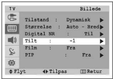 TV Billede Tilstand : Dynamisk ▶ Størrelse : Auto - Bred ▶ Digital NR : Til ▶ Tilt : -1 ▶ Film : Fra ▶ PIP : Fra ▶ Flyt ▶ Tilpas □□ Retur