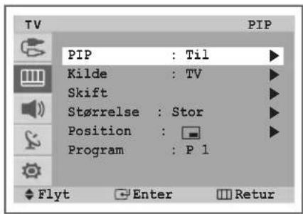 TV PIP : Til Kilde : TV Skift Størrelse : Stor Position : Program : P 1 Flyt Enter Retur