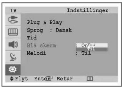 TV Indstillinger Plug & Play Sprog : Dansk Tid Blå skærm : OnFra Melodi : Til Flyt Enter Retur