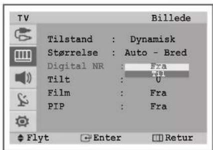 TV Billede Tilstand : Dynamisk Størrelse : Auto - Bred Digital NR : Fra Tilt : Til Film : Fra PIP : Fra Flyt Enter Retur