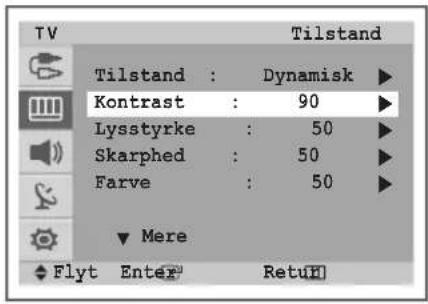 TV Tilstand Tilstand : Dynamisk ▶ Kontrast : 90 ▶ Lysstyrke : 50 ▶ Skarphed : 50 ▶ Farve : 50 ▶ ▼ Mere Flyt Enter RetuH