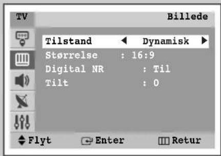 Billede Tilstand ← Dynamisk ► Størrelse : 16:9 Digital NR : Til Tilt : 0 Flyt Enter Retur