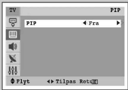 TV PIP PIP ← Fra ► Flyt ← Tilpas RetuH