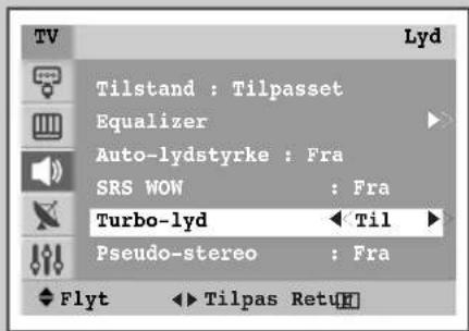 TV Tilstand : Tilpasset Equalizer Auto-lydstyrke : Fra SRS WOW : Fra Turbo-lyd Pseudo-stereo : Fra Flyt ▶ Tilpas RetuH