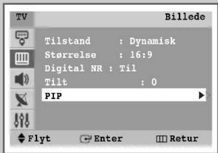 Billede Tilstand : Dynamisk Størrelse : 16:9 Digital NR : Til Tilt : 0 PIP Flyt Enter Retur
