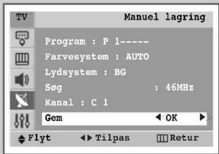 TV Manuel lagring Program : P 1---- Farvesystem : AUTO Lydsystem : BG Søg : 46MHz Kanal : C 1 Gem OK Flyt Tilpas Retur