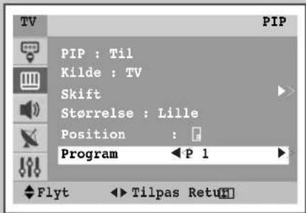 PIP PIP : Til Kilde : TV Shift Størrelse : Lille Position : Program ◀ P 1 Flyt ◀ Tilpas Retu