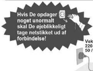 Hvis De opdager noget unormalt skal De øjeblikkeligt tage netstikket ud af forbindelse! Vek 220 50 /