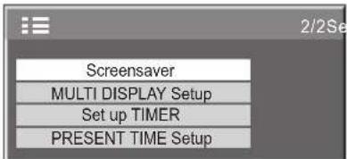 Screensaver MULTI DISPLAY Setup Set up TIMER PRESENT TIME Setup