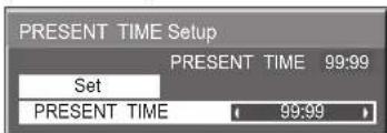 PRESENT TIME Setup PRESENT TIME 99:99 Set PRESENT TIME 99:99