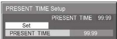 PRESENT TIME Setup PRESENT TIME 99:99 Set PRESENT TIME 99:99