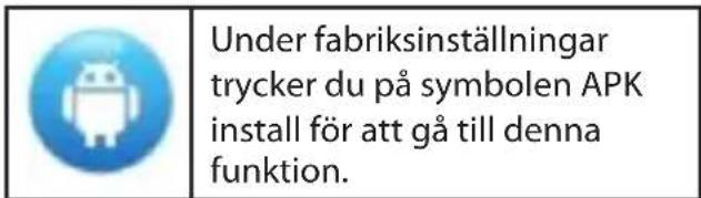 Under fabriksinställningar trycker du på symbolen APK install för att gå till denna funktion.