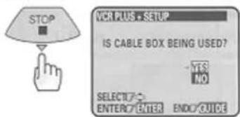 STOP VCR PLUS - SETUP IS CABLE BOX BEING USED? - YES NO SELECT?~ ENTER? ENTER END? GUIDE