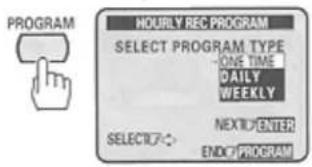 PROGRAM HOURLY REC PROGRAM SELECT PROGRAM TYPE ONE TIME DAILY WEEKLY SELECT7->: NEXT/ENTER ENDY/PROGRAM