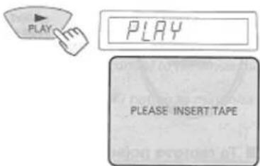 PLAY PLAY PLEASE INSERT TAPE