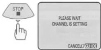 STOP PLEASE WAIT CHANNEL IS SETTING CANCEL/OUID