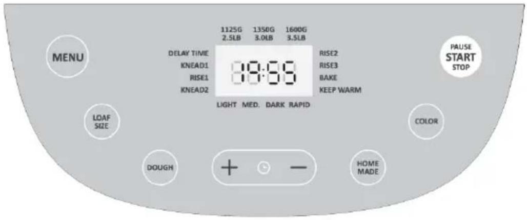 MENU 112SG 1350G 1600G 2.5LB 3.0LB 3.5LB DELAY TIME KNEAD1 RISE1 KNEAD2 8:00 RISE2 RISE3 BAKE KEEP WARM LIGHT MED. DARK RAPID LOAF SIZE COLOR DOUGH HOME MADE PAUSE START STOP