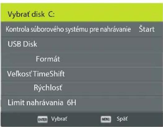 Vybrat disk C: Kontrola súborového systému pre nahrávanie Štart USB Disk Formát Velkost TimeShift Rýchlost Limit nahrávania 6H ENTER Vybrat MENU Spät