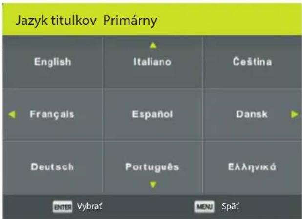 Jazyk titulkov Primárny English Italiano Čeština Français Español Dansk Deutsch Português Ελληνικά ENTER Vybrat MENU Spät