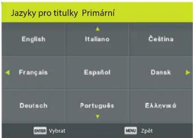 Jazyky pro titulky Primární English Italiano Čeština Français Español Dansk Deutsch Português Ελληνικά ENTER Vybrat MENU Zpět