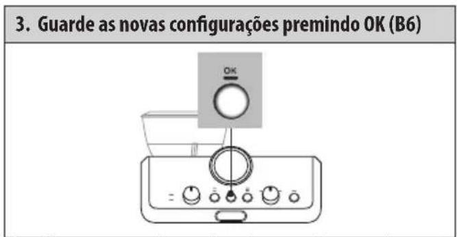 3. Guarde as novas configurações premindo OK (B6)
