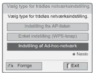 Vælg type for trådløs netværksindstilling. Vælg type for trådløs netværksindstilling. Indstilling fra AP-listen Enkel indstilling (WPS-knap) Indstilling af Ad-hoc-netværk • Næste Forrige Exit
